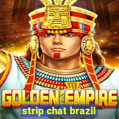 strip chat brazil